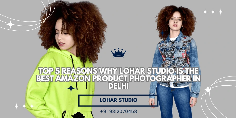 Top 5 Reasons Lohar Studio is the Best Amazon Product Photographer in Delhi