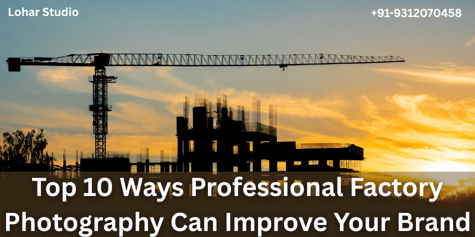 Professional Factory Photoshoot: 10 Great Ways to Improve Your Brand